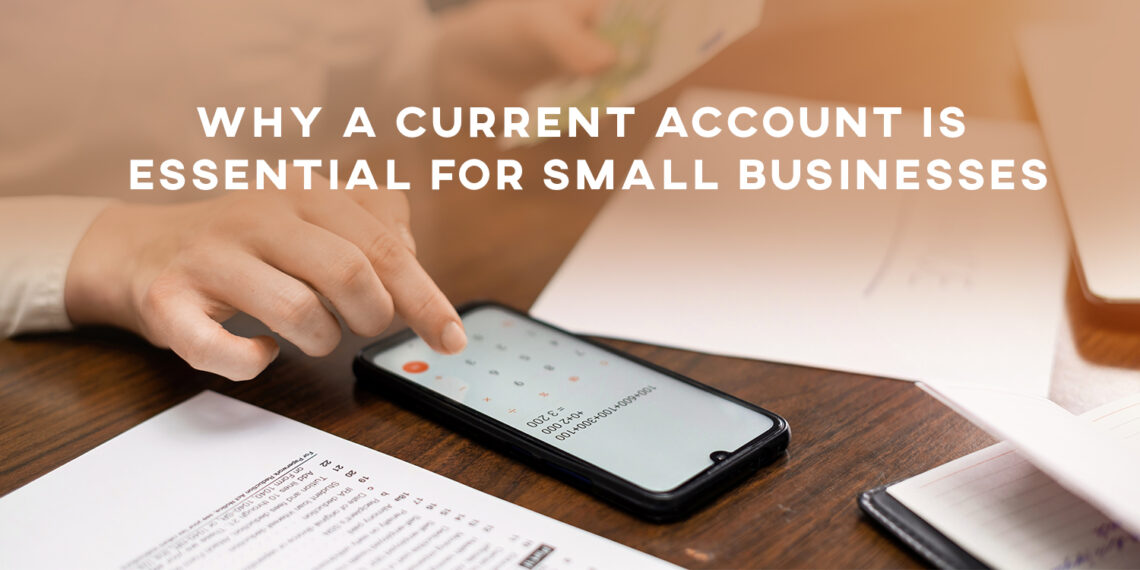 Why a Current Account is Essential for Small Businesses