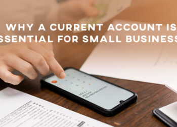 Why a Current Account is Essential for Small Businesses