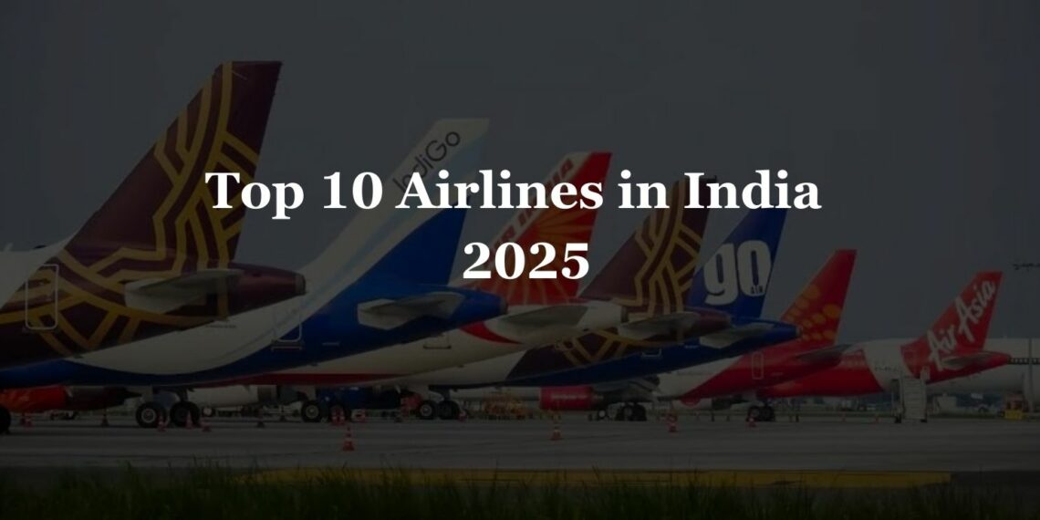 Top 10 Airlines in India for Domestic Travel in 2025