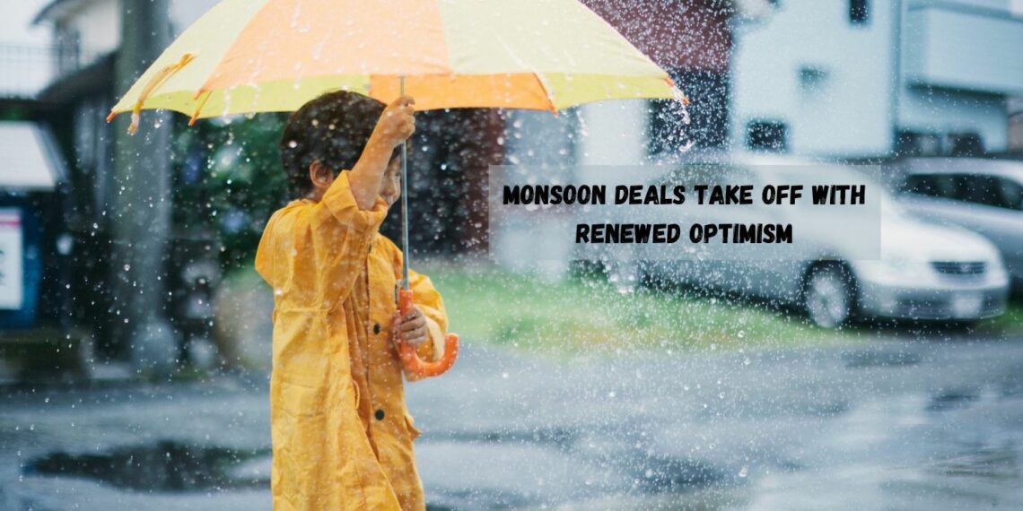 Monsoon Deals Take Off with Renewed Optimism