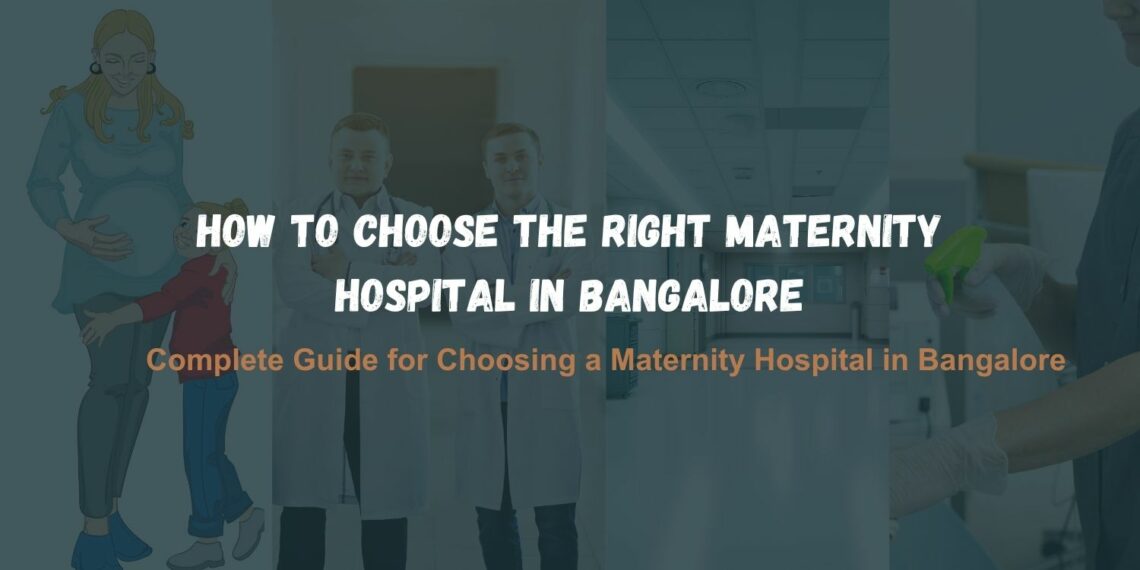 How to Choose the Right Maternity Hospital in Bangalore: A Complete Checklist for Expecting Parents