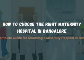 How to Choose the Right Maternity Hospital in Bangalore: A Complete Checklist for Expecting Parents