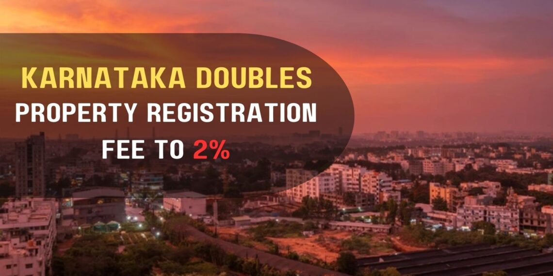 Karnataka Doubles Property Registration Fee to 2%
