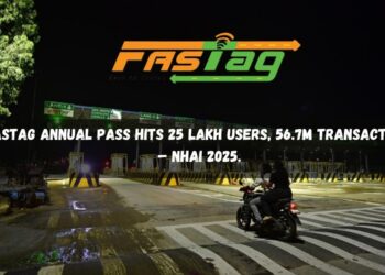 FASTag Annual Pass Crosses 25 Lakh Users with 56.7 Million Transactions Nationwide