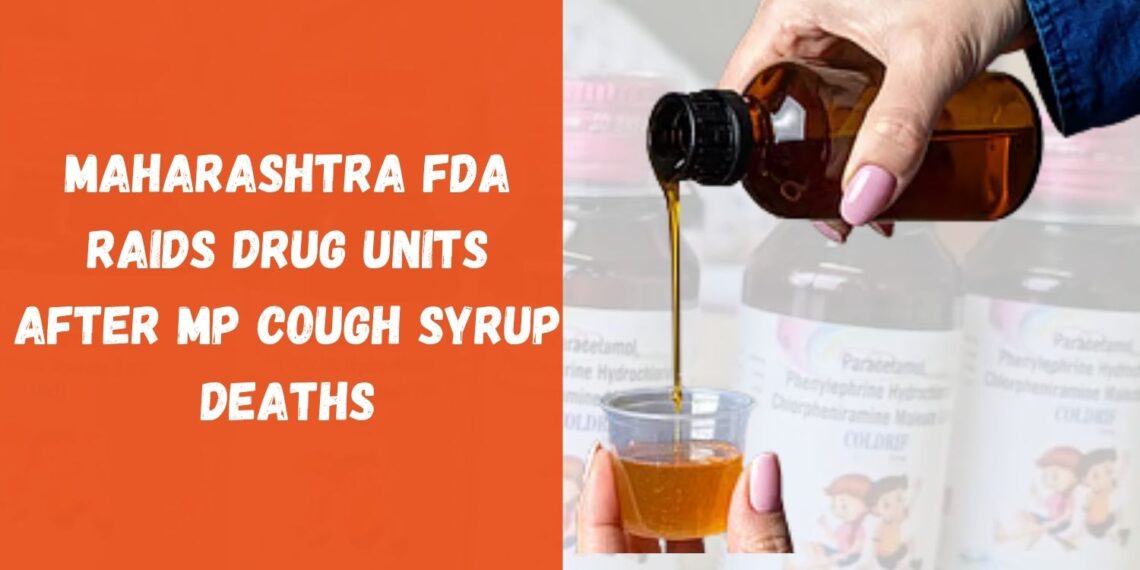 Maharashtra FDA Raids Drug Units After MP Cough Syrup Deaths