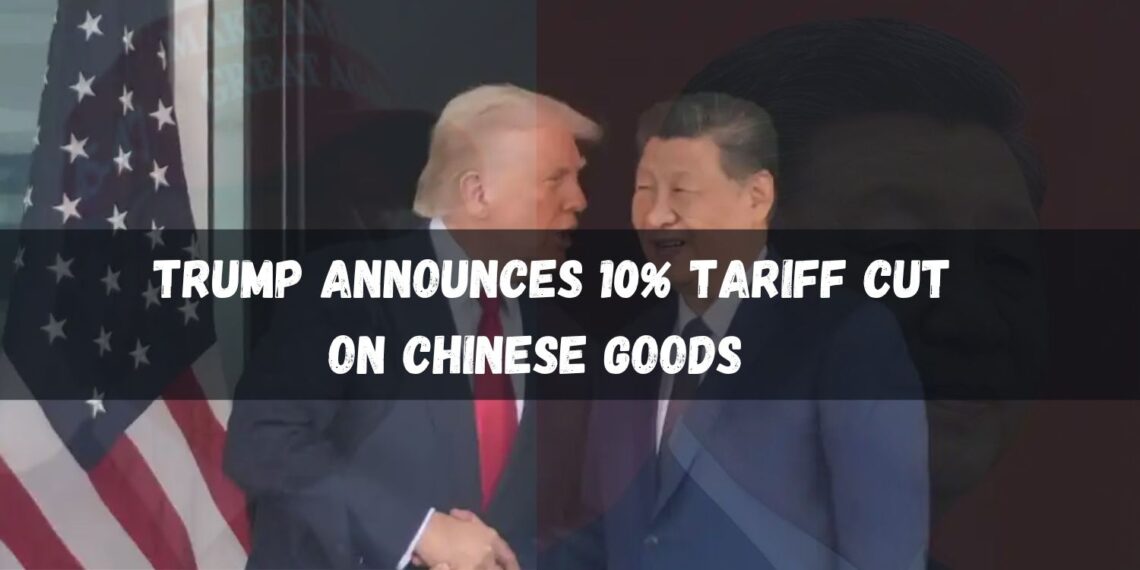 us Trump Announces 10% Tariff Cut on Chinese Goods
