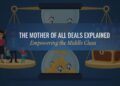 Mother of All Deals Explained. What Does this Deal Mean to The Middle Class Society