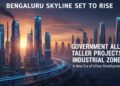Bengaluru Skyline Set to Rise as Government Allows Taller Projects in Industrial Zones