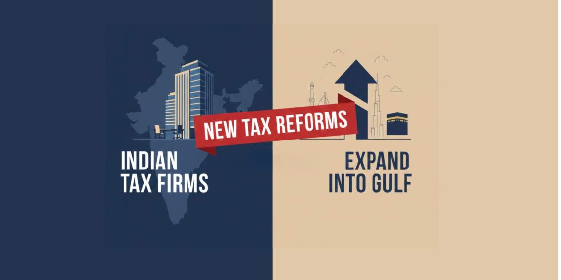 Indian Tax Firms Expand into Gulf Amid New Tax Reforms (1)