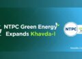 NTPC Green Energy Expands Khavda-I, Strengthening India’s Utility-Scale Solar Base