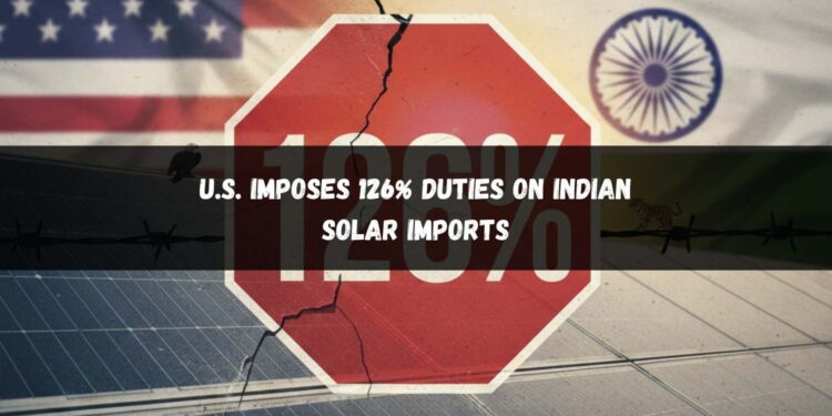 U.S. Imposes 126% Duties on Indian Solar Imports 2026