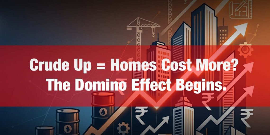 Rising Crude Oil Prices Threaten India’s Real Estate Sector, Push Construction Costs and Property Prices Higher