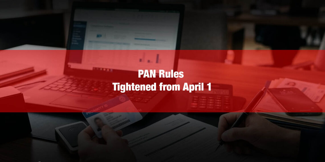 India Revises PAN Norms to Strengthen Financial Oversight from April 1