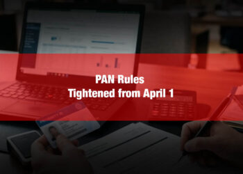 India Revises PAN Norms to Strengthen Financial Oversight from April 1