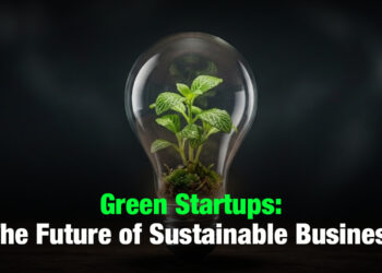 Green Startups: The Future of Sustainable Business