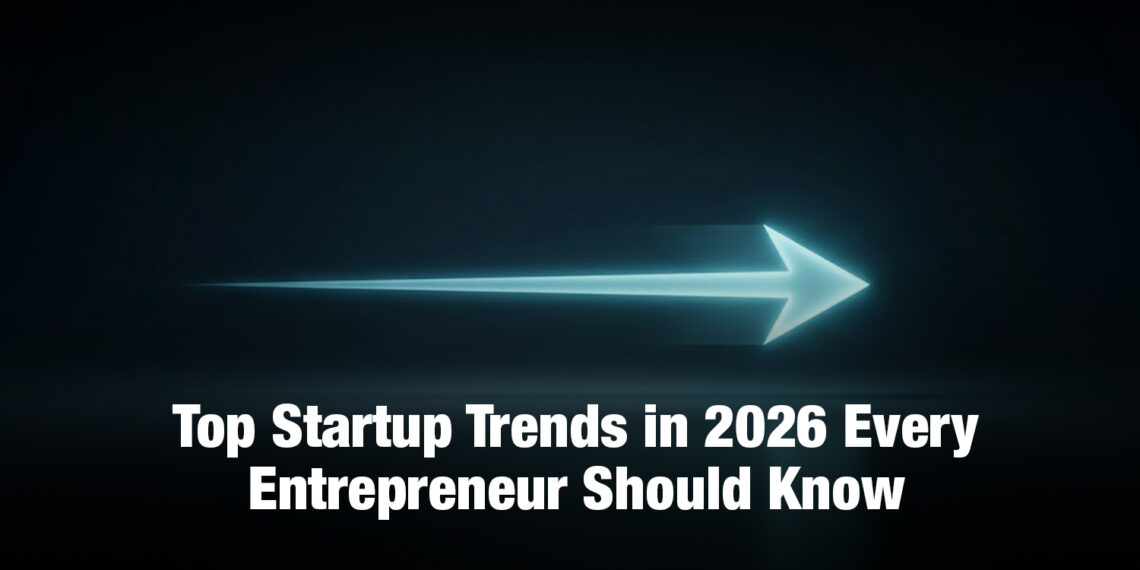 Top Startup Trends in 2026 Every Entrepreneur Should Know