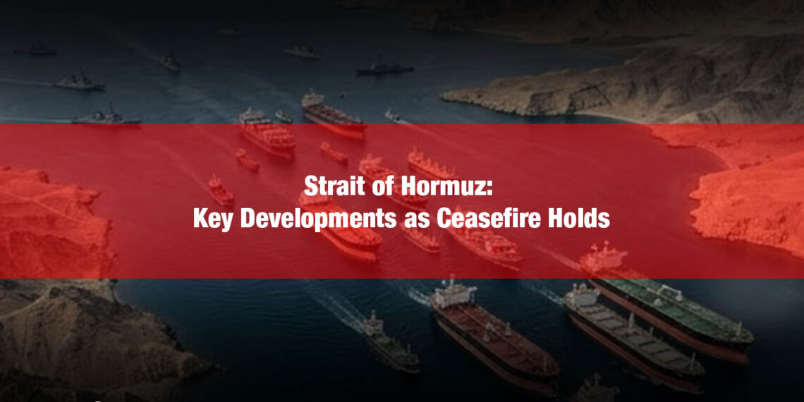 Strait of Hormuz: Key Developments as Ceasefire Holds 