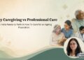 Family Caregiving vs Professional Care Why India Needs to Rethink How To Care for an Ageing Population