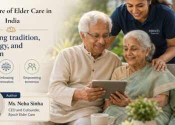 The future of elder care in India Navigating tradition, technology, and transition  