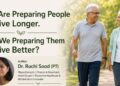 We Are Preparing People to Live Longer.Are We Preparing Them to Live Better (1)