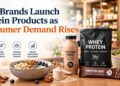 F&B Brands Rush to Launch Protein-Based Products Amid Rising Consumer Demand